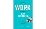 The Art Of Work From Home For Beginners by LE Recommendations