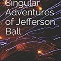The Singular Adventures of Jefferson Ball by Writer
