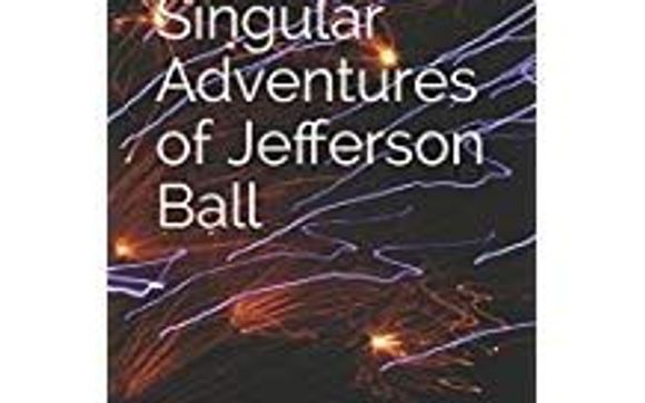The Singular Adventures of Jefferson Ball by Writer