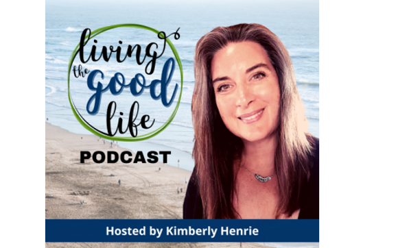 Living the Good Life Podcast & Community by Kimberly Henrie
