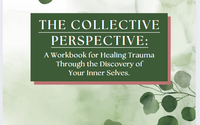 The Collective Perspective: A Workbook for Healing Trauma through the Discovery of Your Inner Selves by Juniper Therapeutic Services