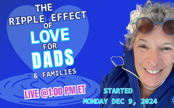 The Ripple Effect of Love for Dads & Families! by 🦋 EFTtransformation 🦋