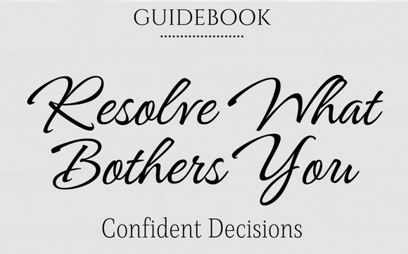 Guidebook | Resolve What Bothers You | Confident Decisions by Susan Husa, CPCC