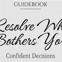 Guidebook | Resolve What Bothers You | Confident Decisions by Susan Husa, CPCC