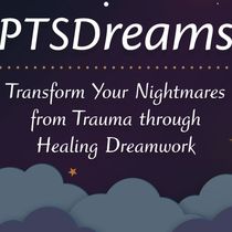 PTSDreams: Transform you Nightmares from Trauma through Healing Dreamwork by Dreamwork, nightmare healing and workshops for body, mind, and spirit