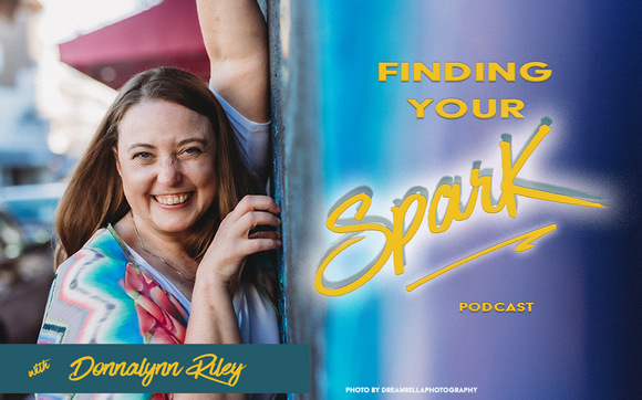 Finding Your Spark Again Podcast by Donnalynn Riley Coaching