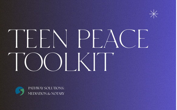 Teen Peace Toolkit by Pathway Solutions: Mediation & Notary