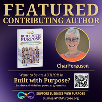 Every business has a story. by Char Ferguson - Purpose-Driven Growth Architect