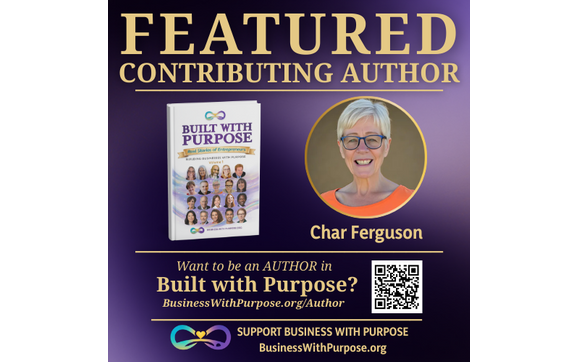 Every business has a story. by Char Ferguson - Purpose-Driven Growth Architect