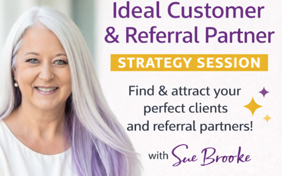 Ideal Customers & Referral Partners Clarity Session by Sue Brooke ~ Business with Purpose