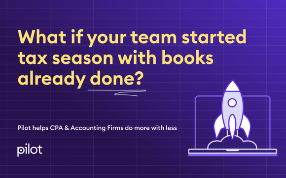 What If Your Team Started Tax Season With Books Already Done? by Pilot