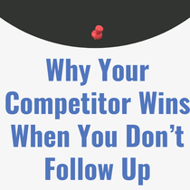 Why Your Competitor Wins When You Don’t Follow Up by Inc 500 Founder, SBA's Small Business Person of the Year, Founder of Small Business Coach & Associates