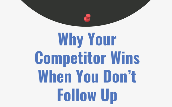 Why Your Competitor Wins When You Don’t Follow Up by Inc 500 Founder, SBA's Small Business Person of the Year, Founder of Small Business Coach & Associates