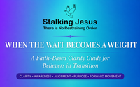 When The Wait Becomes  a Weight by Stalking Jesus There is No Restraining Order, LLC