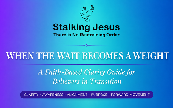 When The Wait Becomes  a Weight by Stalking Jesus There is No Restraining Order, LLC