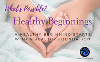 What's Possible? Healthy Beginnings. by Second Nature Healing