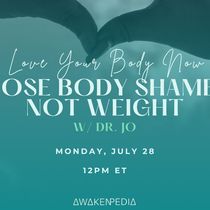 Workshop: Love Your Body Now: Lose Body Shame, Not Weight by Dr. Jo 