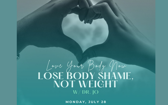 Love Your Body Now: Lose Body Shame, Not Weight by Dr. Jo 