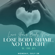 Love Your Body Now: Lose Body Shame, Not Weight by Dr. Jo 