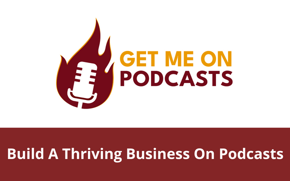Podcast Guesting by Get Me On Podcasts (Getting Leaders Booked On Top Podcasts)