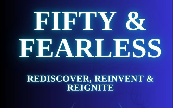 Fifty & Fearless - Rediscover, Reinvent & Reignite  by Mohr Coaching & Development