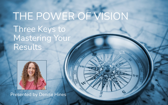 The Power of Vision: Three Keys to Mastering Your Results by Called to ...