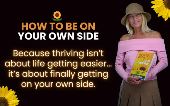 How To Be On Your Own Side - The Book by Dawn Super
