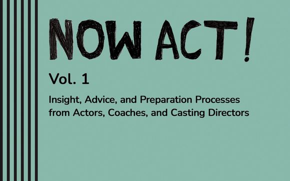 Now Act! Vol. 1: Insight, Advice and Preparation Processes from Actors, Coaches, and Casting Directors  by JaZzyMaE Media