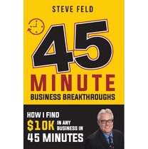 45 Minute Breakthrough Book by Biz Coach Steve Feld