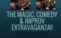 The Magic, Comedy and Improv Extravaganza by Comedian/Actor Brian T Shirley