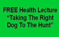 FREE Health Lecture - "Taking The Right Dog To The Hunt" by health4unme Richard Felton