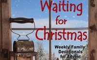 Waiting for Christmas: Weekly Family Devotionals for Advent by Parent Road Ministries (Nancy Ruth)