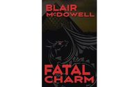 'Fatal Charm' is on sale for 99c for Limited Time! by Blair McDowell, Author