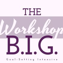 The "B.I.G. Goal-Setting Intensive" Workshop by Gigi Peterkin