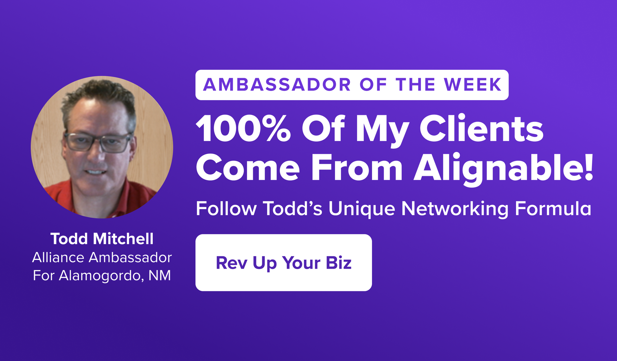 100% Of Todd Mitchell's Clients Come From Alignable -- Ambassador Feature