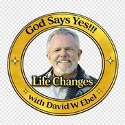David W Ebel from God Say YES! with David W Ebel