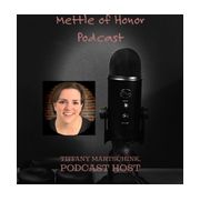 Tiffany Martschink from The Mettle of Honor Podcast: Untold Stories of Courage & Valor